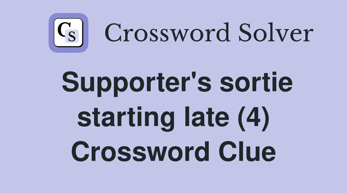 Supporter's sortie starting late (4) Crossword Clue
