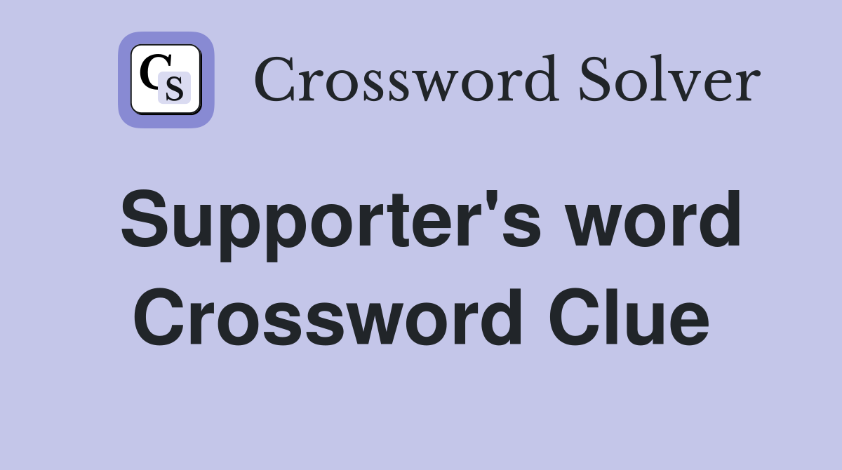 Supporter's word Crossword Clue