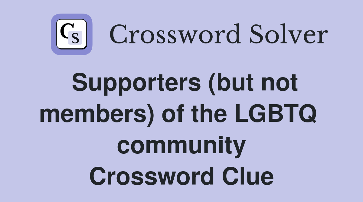 Supporters (but not members) of the LGBTQ  community Crossword Clue
