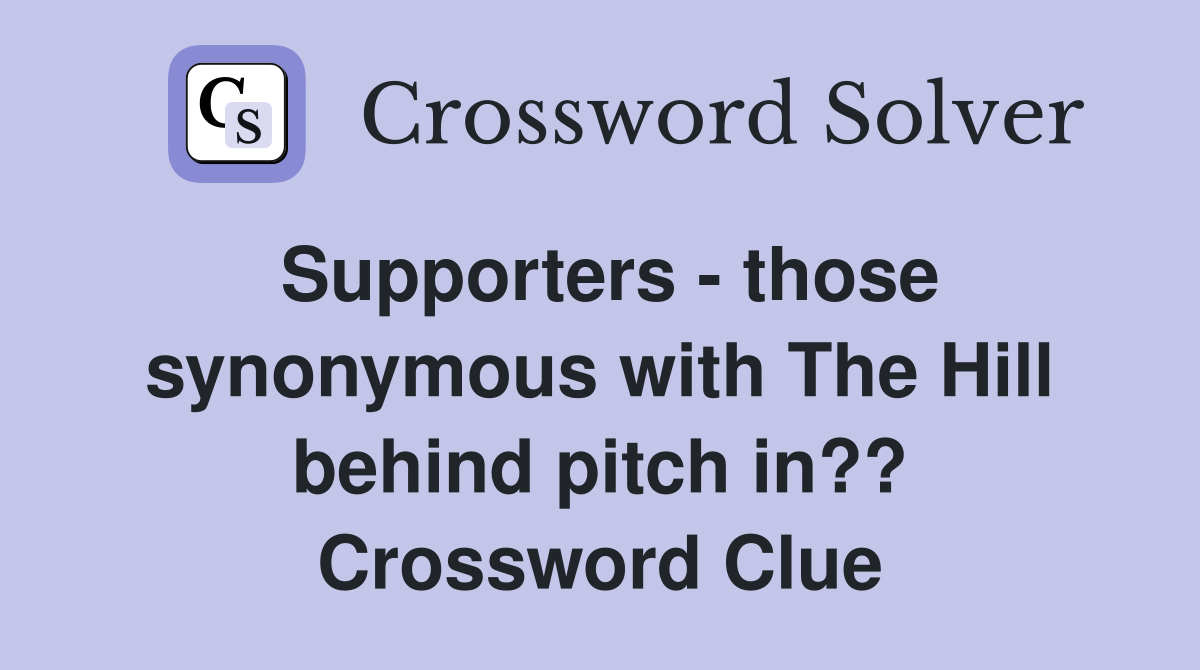 Supporters - those synonymous with The Hill behind pitch in?? Crossword Clue