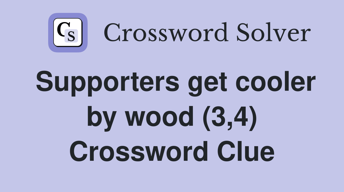 Supporters get cooler by wood (3,4) Crossword Clue