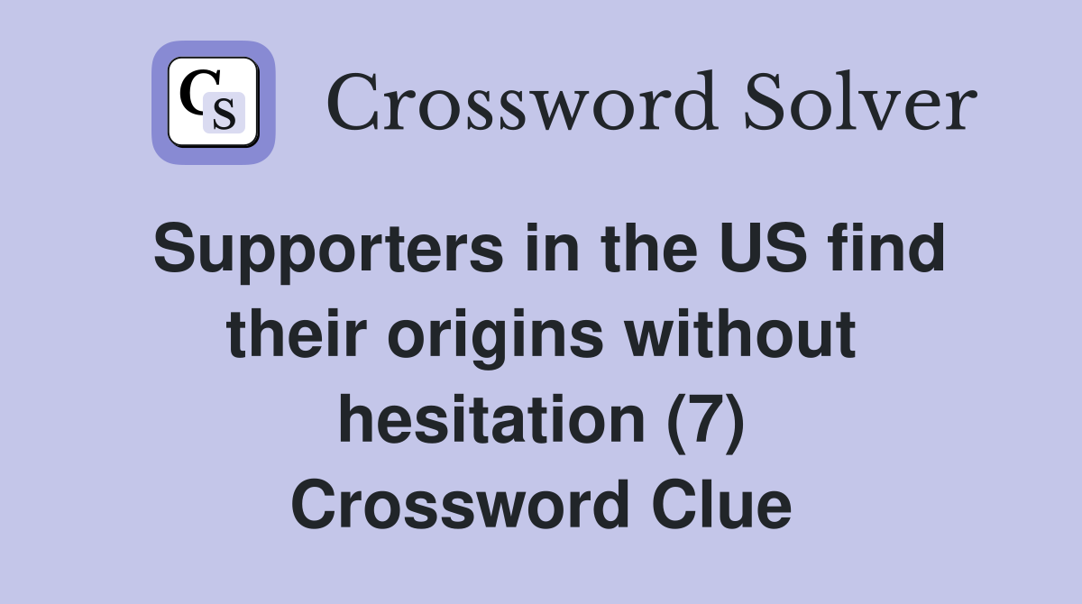Supporters in the US find their origins without hesitation (7) Crossword Clue