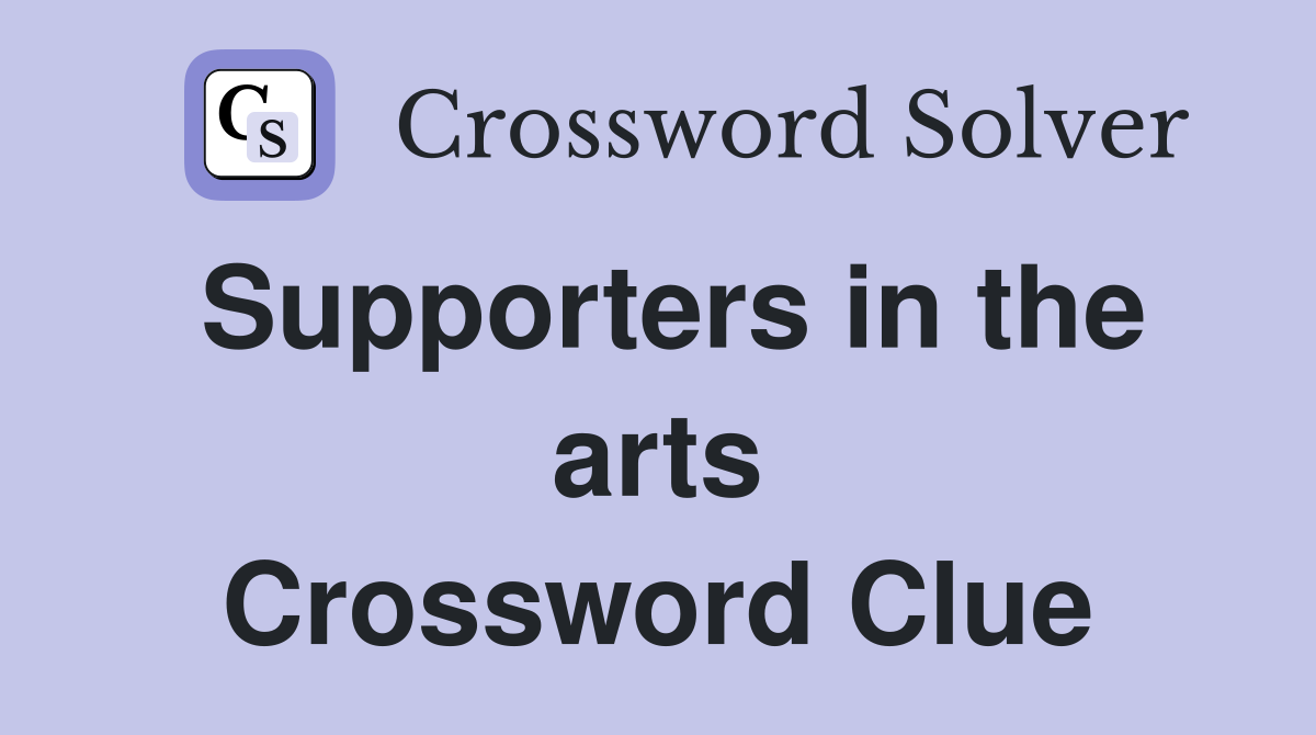 Supporters in the arts Crossword Clue