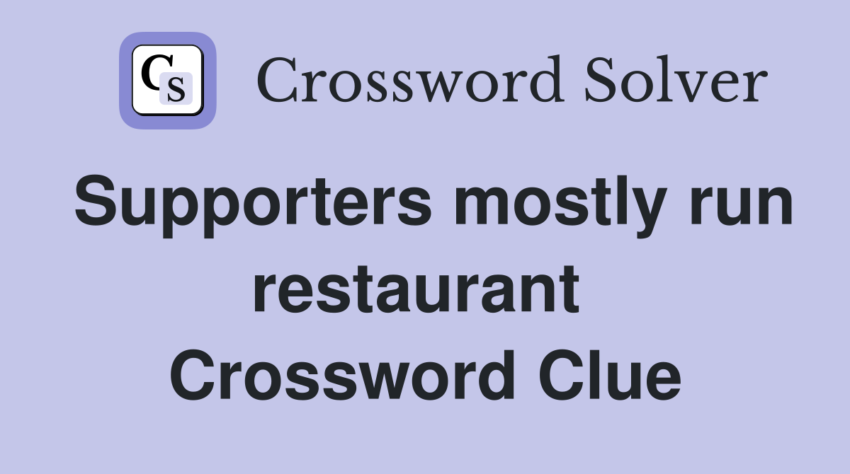 Supporters mostly run restaurant  Crossword Clue