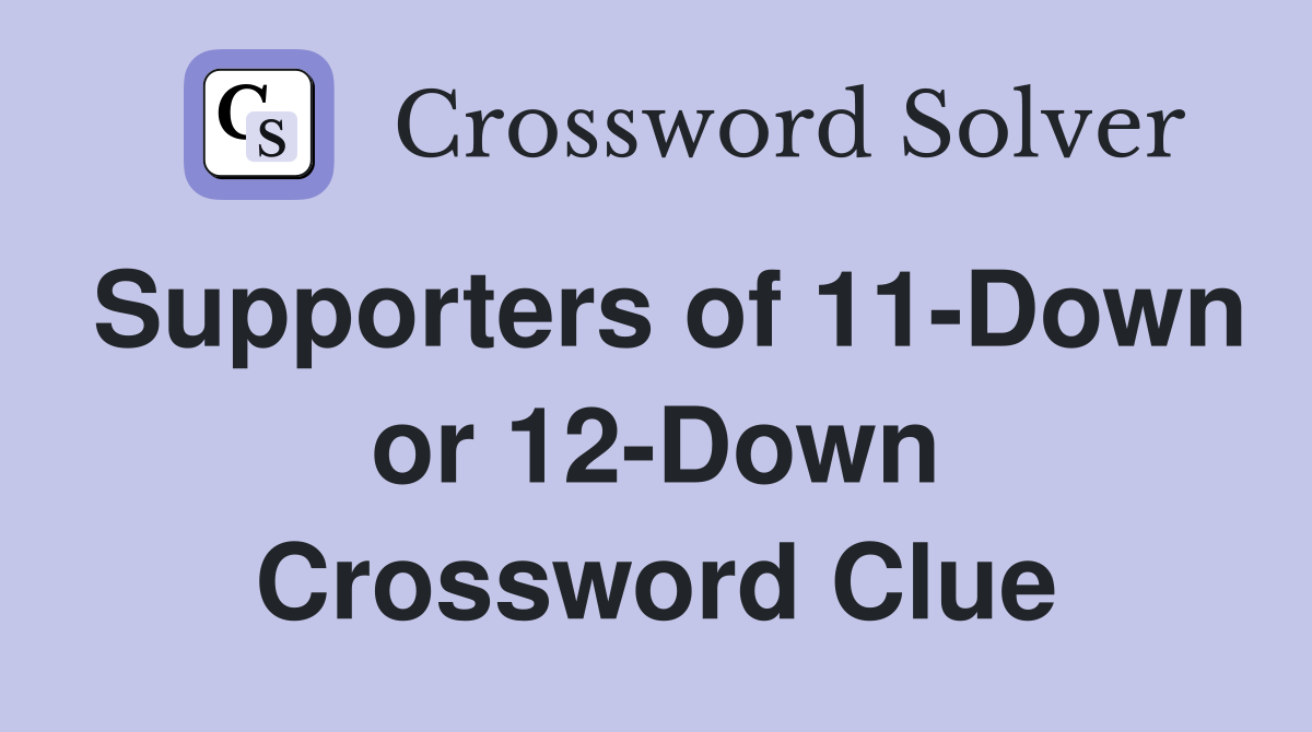 Supporters of 11-Down or 12-Down Crossword Clue