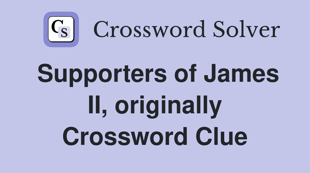 Supporters of James II, originally Crossword Clue
