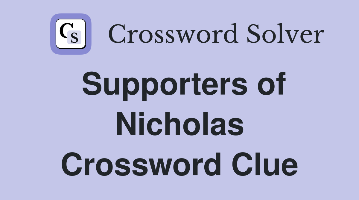 Supporters of Nicholas Crossword Clue