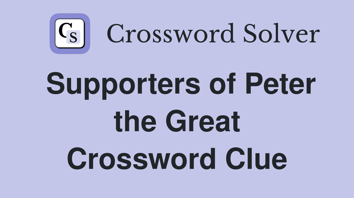 Supporters of Peter the Great Crossword Clue