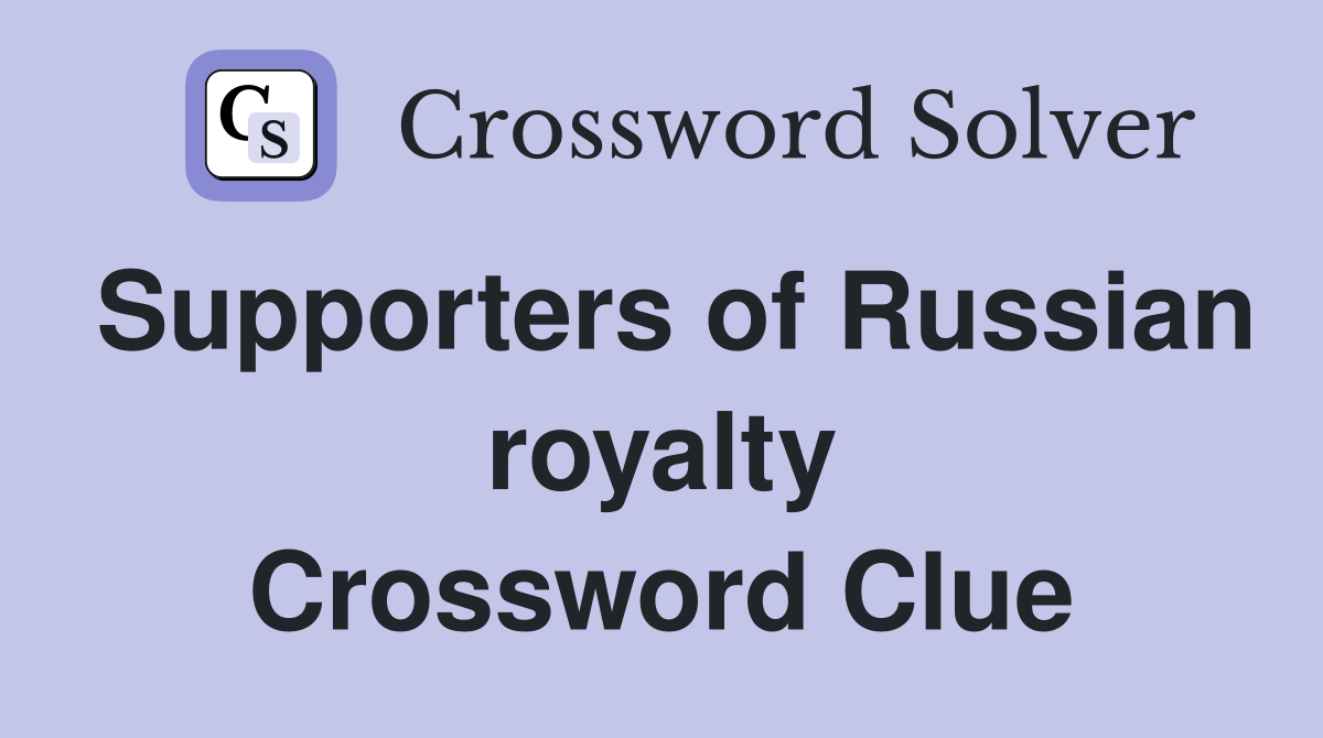 Supporters of Russian royalty Crossword Clue