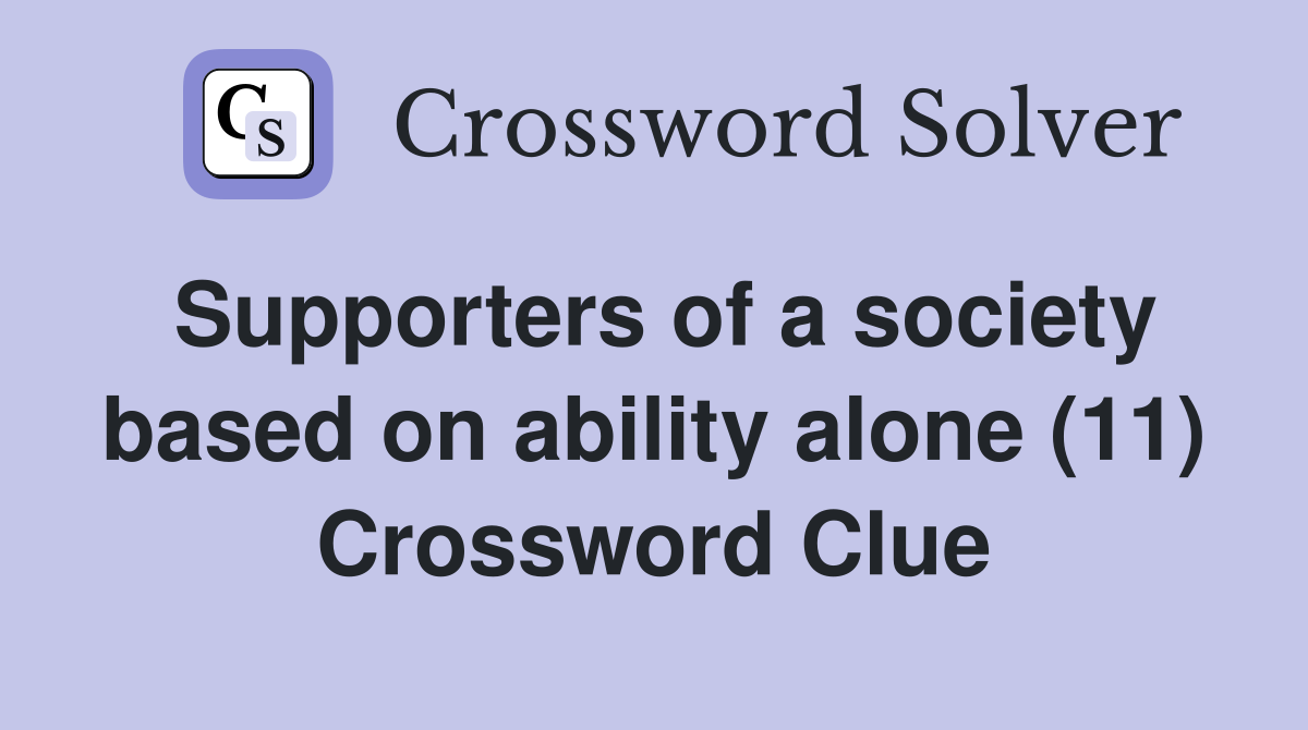 Supporters of a society based on ability alone (11) Crossword Clue