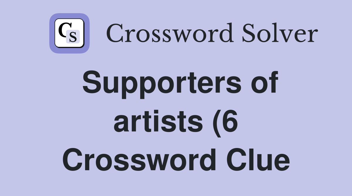 Supporters of artists (6) Crossword Clue Answers Crossword Solver Supporters of artists (6) Crossword Clue Answers Crossword Solver