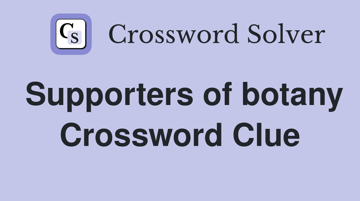 Supporters of botany Crossword Clue