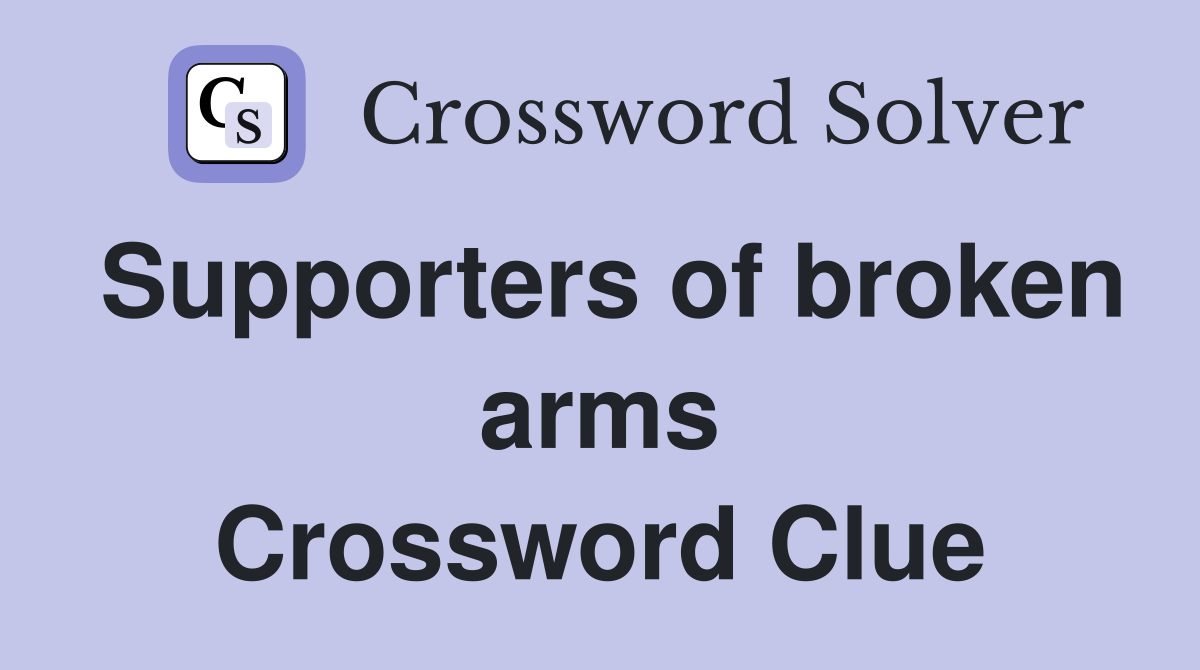 Supporters of broken arms Crossword Clue