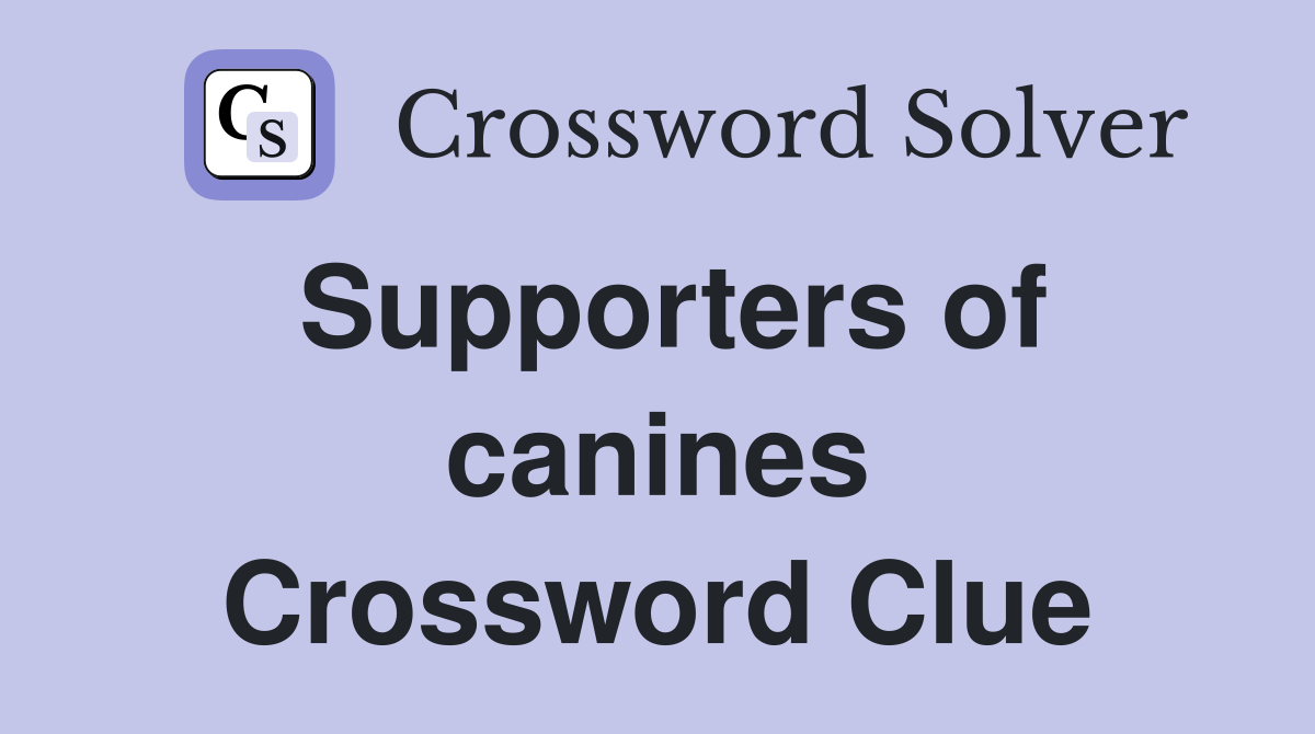 Supporters of canines Crossword Clue