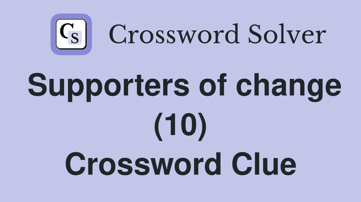 Supporters of change (10) Crossword Clue