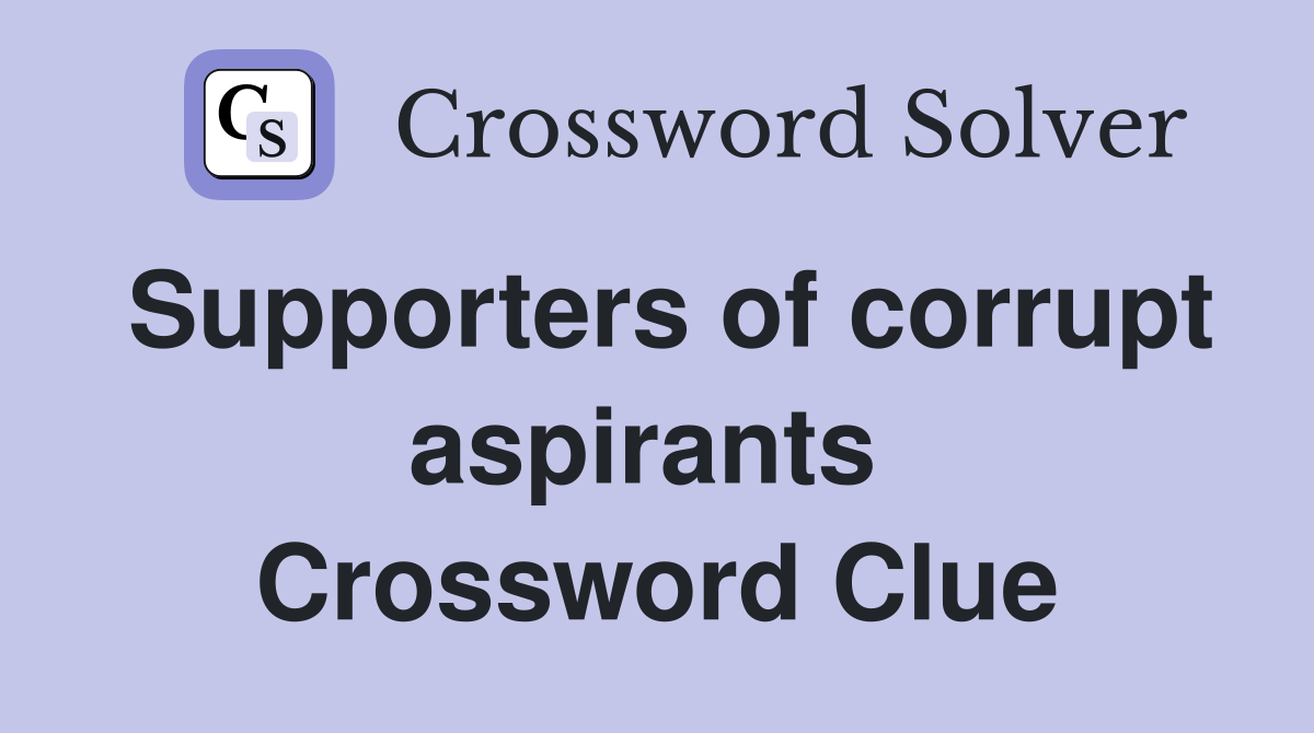 Supporters of corrupt aspirants  Crossword Clue