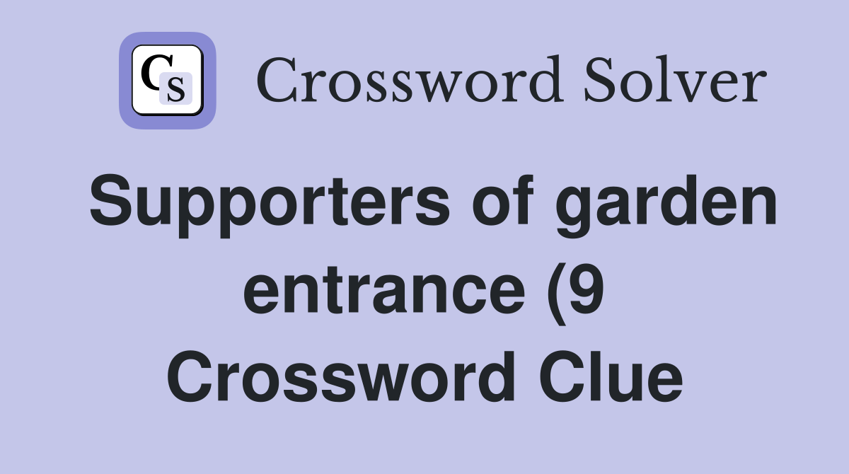 Supporters of garden entrance (9) Crossword Clue Answers Crossword Supporters of garden entrance (9) Crossword Clue Answers Crossword