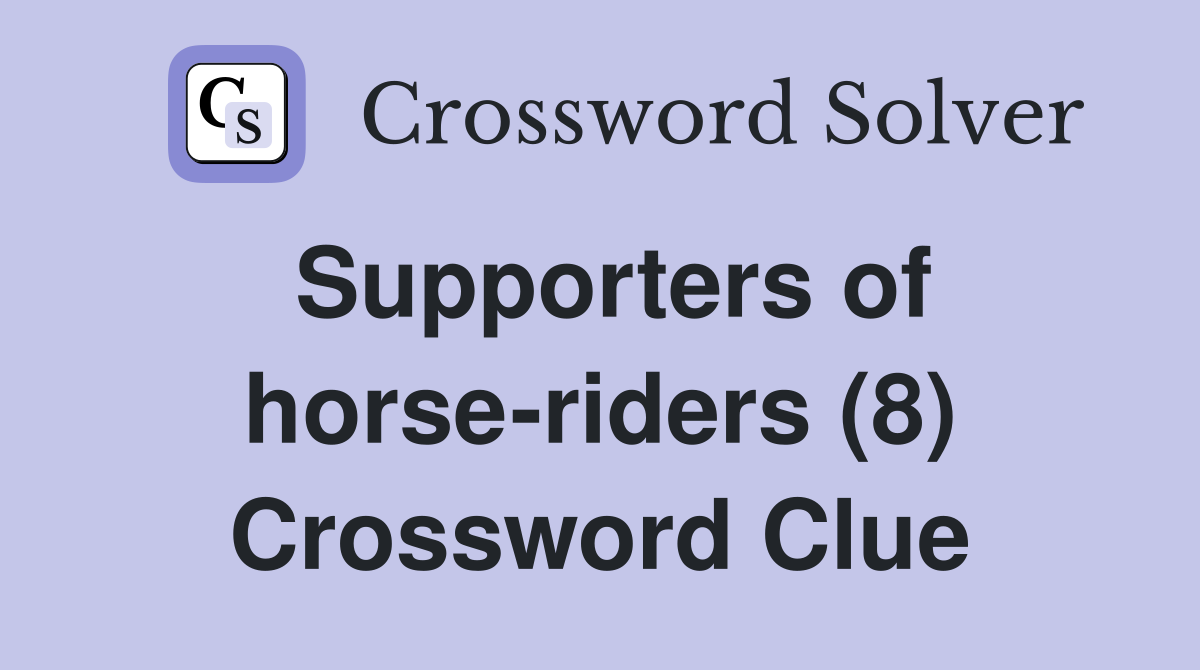 Supporters of horse-riders (8) Crossword Clue