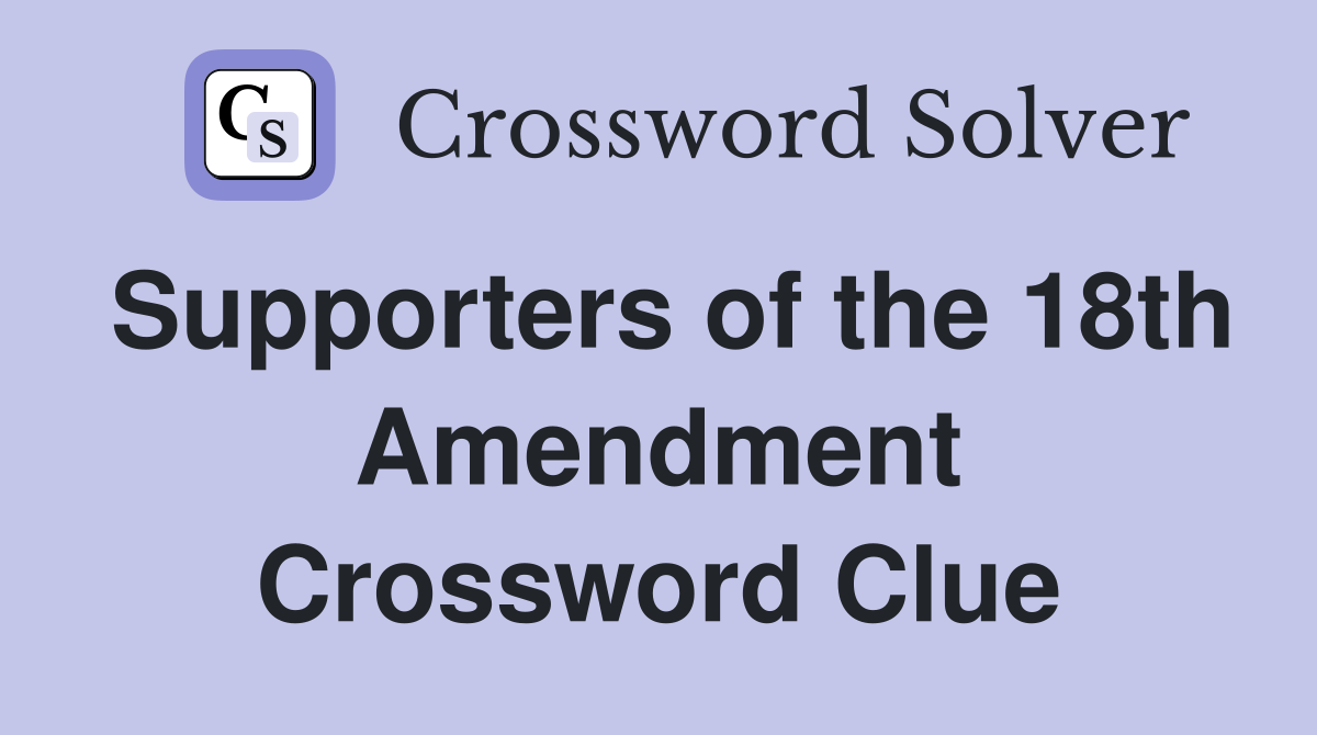 Supporters of the 18th Amendment Crossword Clue