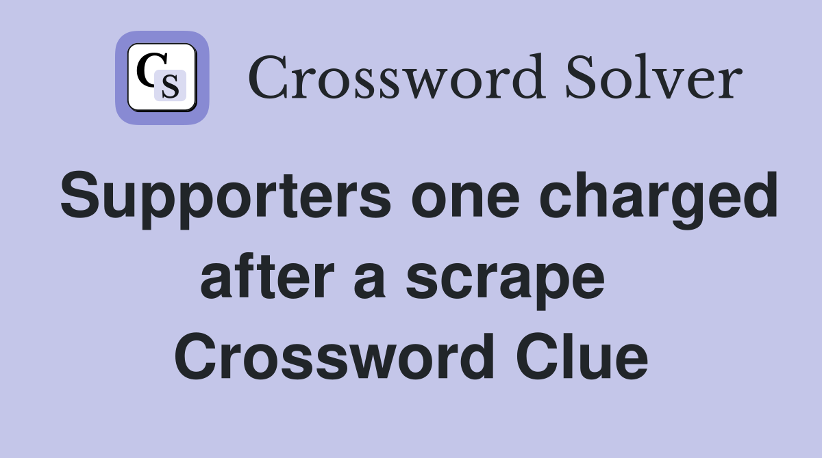 Supporters one charged after a scrape  Crossword Clue