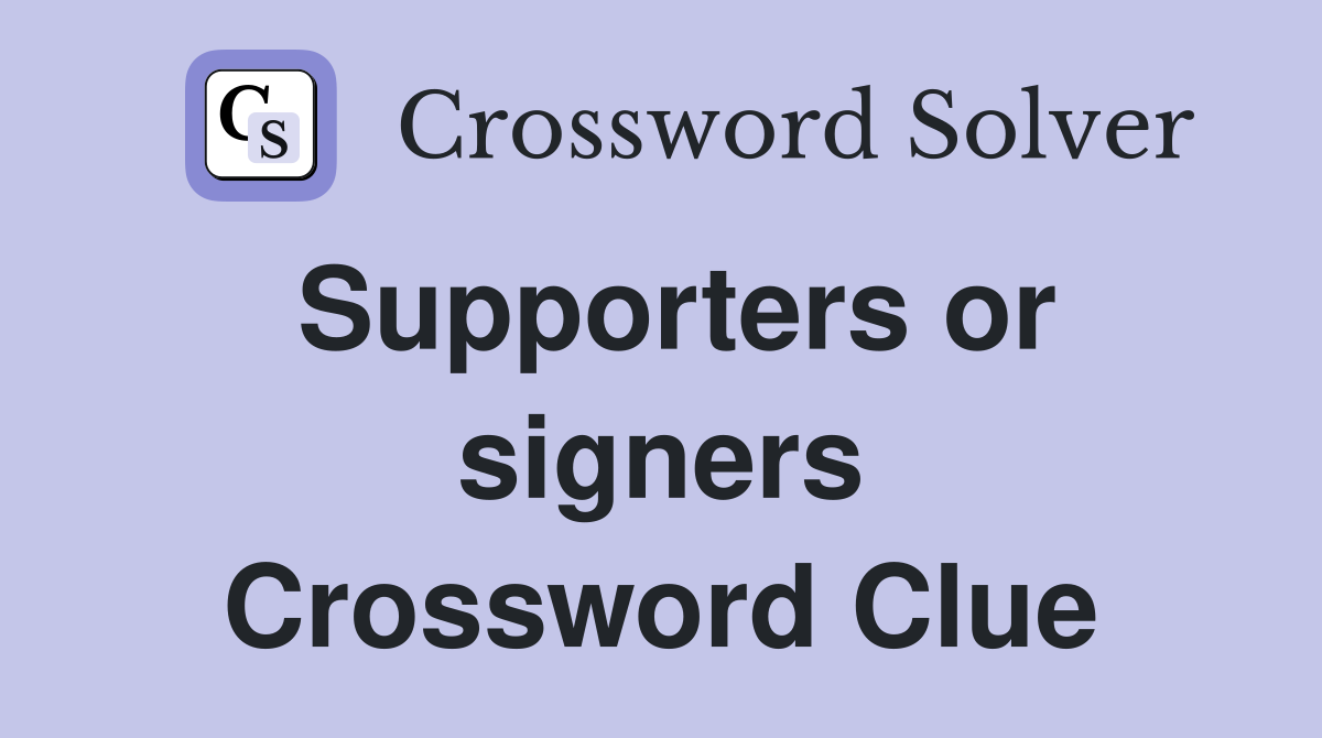 Supporters or signers Crossword Clue