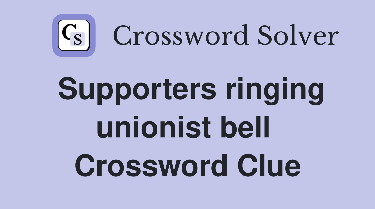 Supporters ringing unionist bell  Crossword Clue