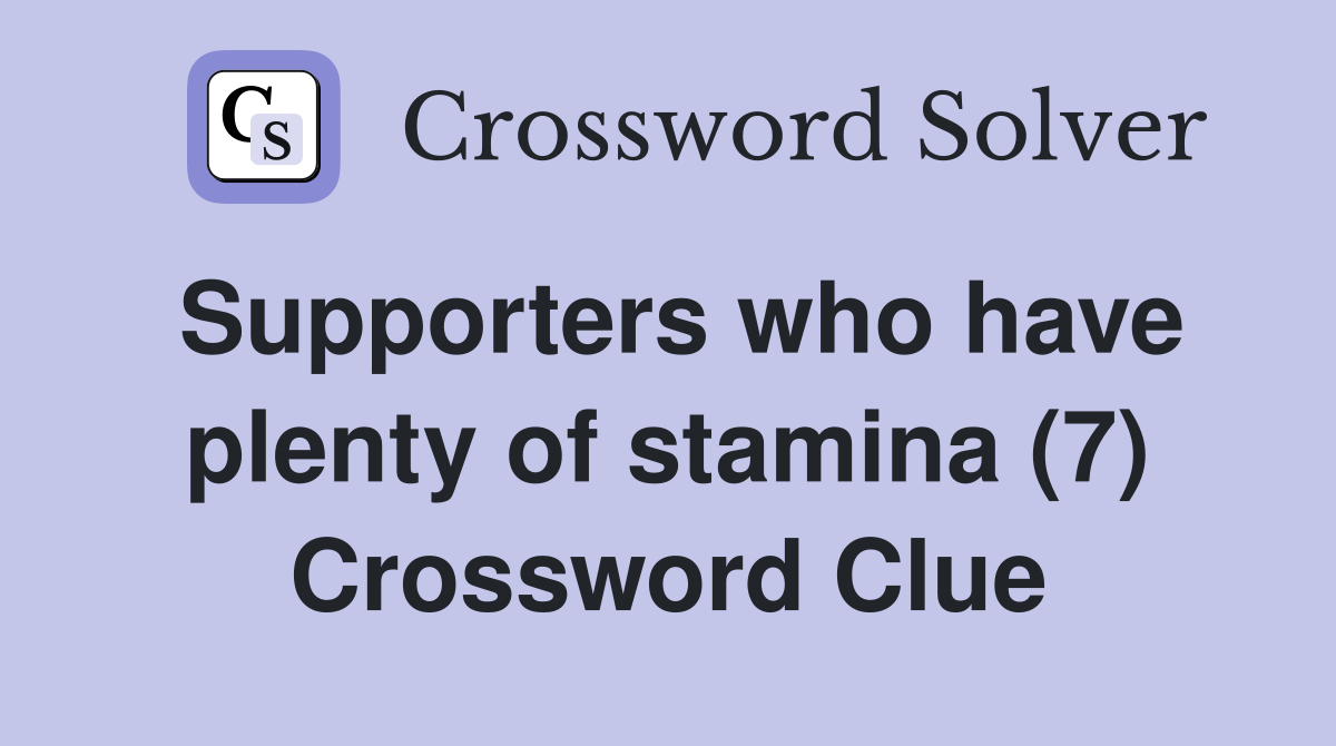 Supporters who have plenty of stamina (7) Crossword Clue
