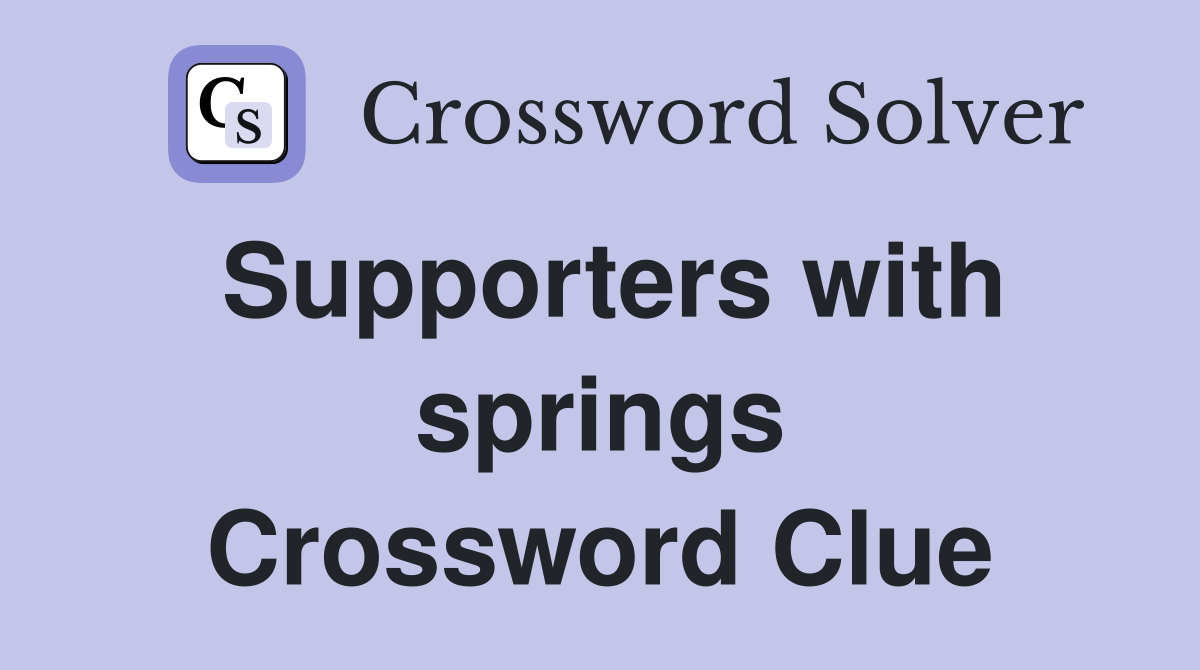 Supporters with springs Crossword Clue