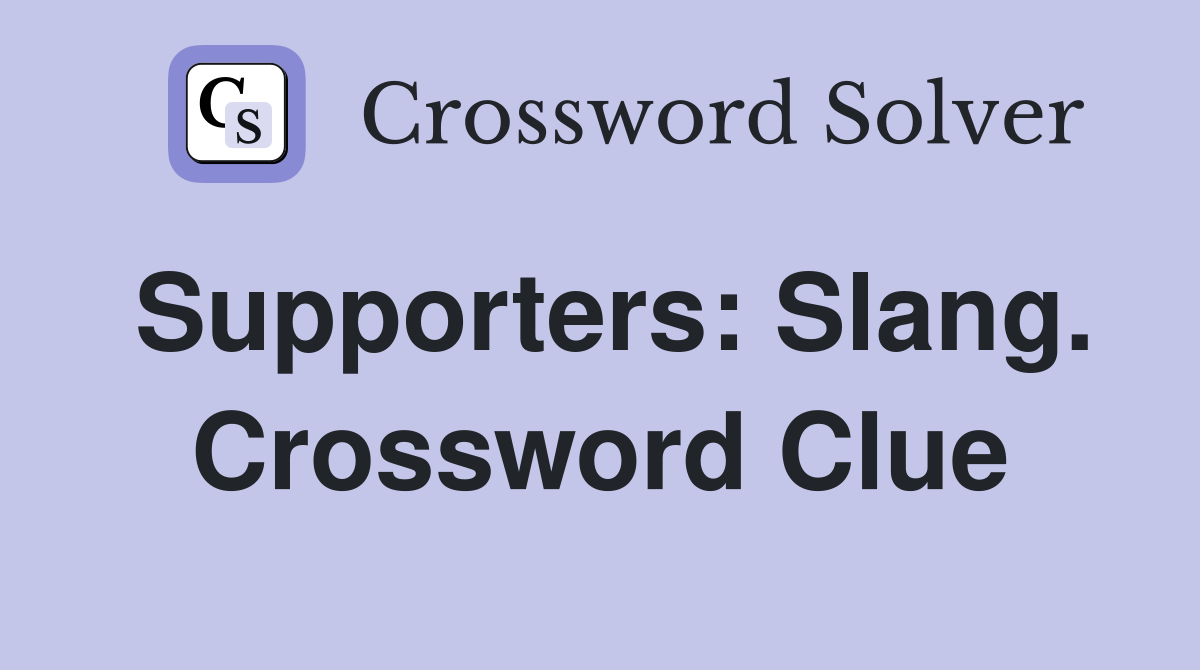Supporters: Slang. Crossword Clue