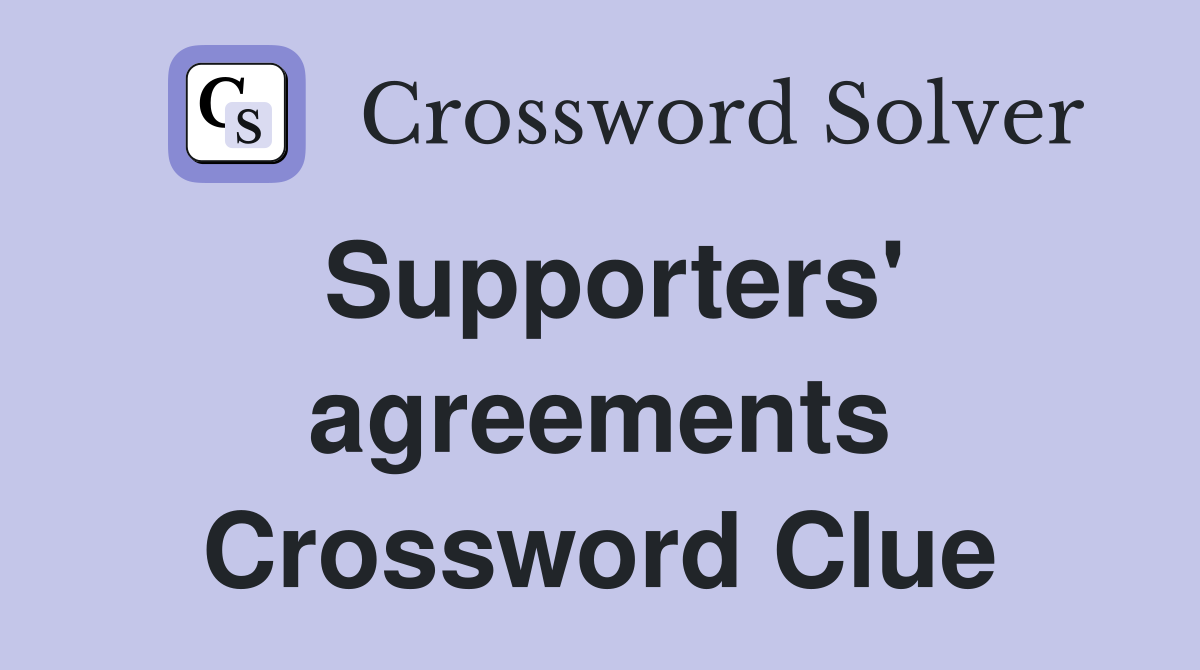 Supporters' agreements Crossword Clue