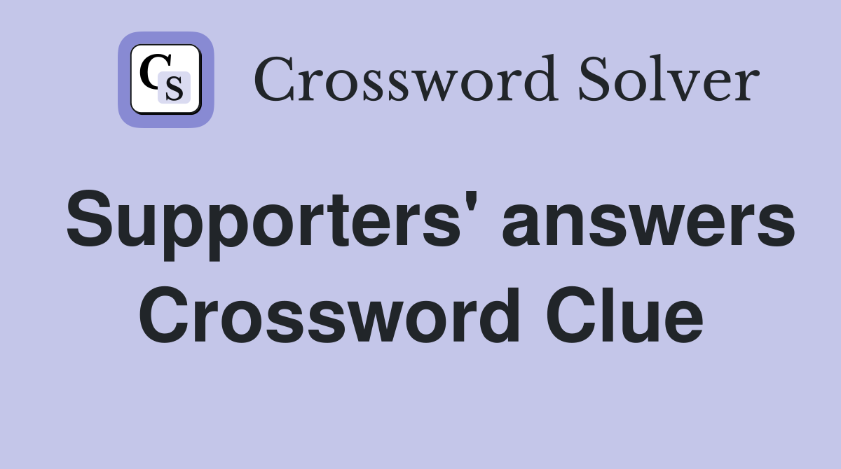 Supporters' answers Crossword Clue