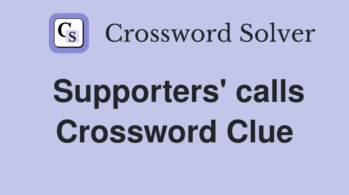 Supporters' calls Crossword Clue