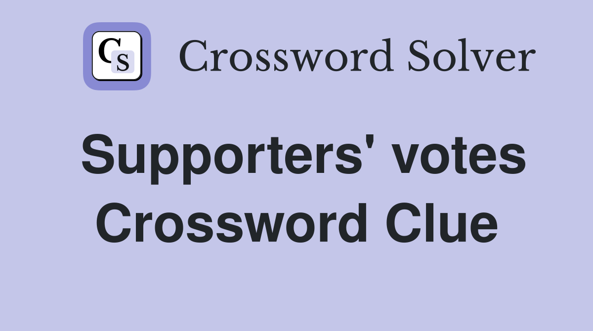 Supporters' votes Crossword Clue