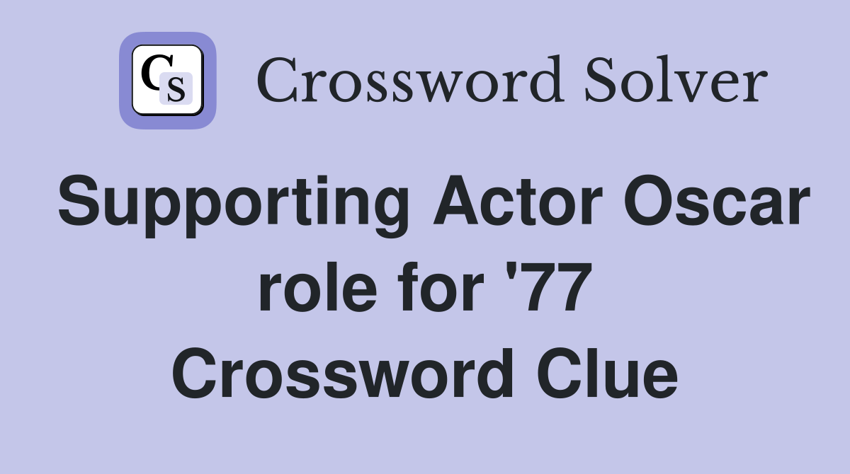 Supporting Actor Oscar role for '77 Crossword Clue