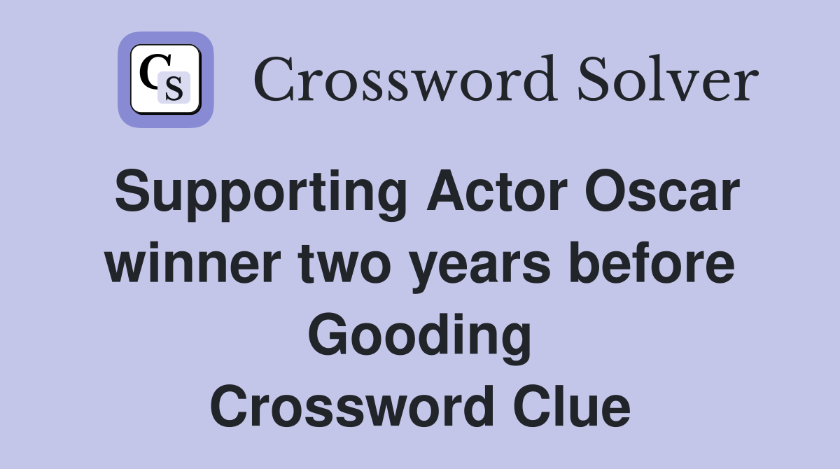 Supporting Actor Oscar winner two years before Gooding Crossword Clue