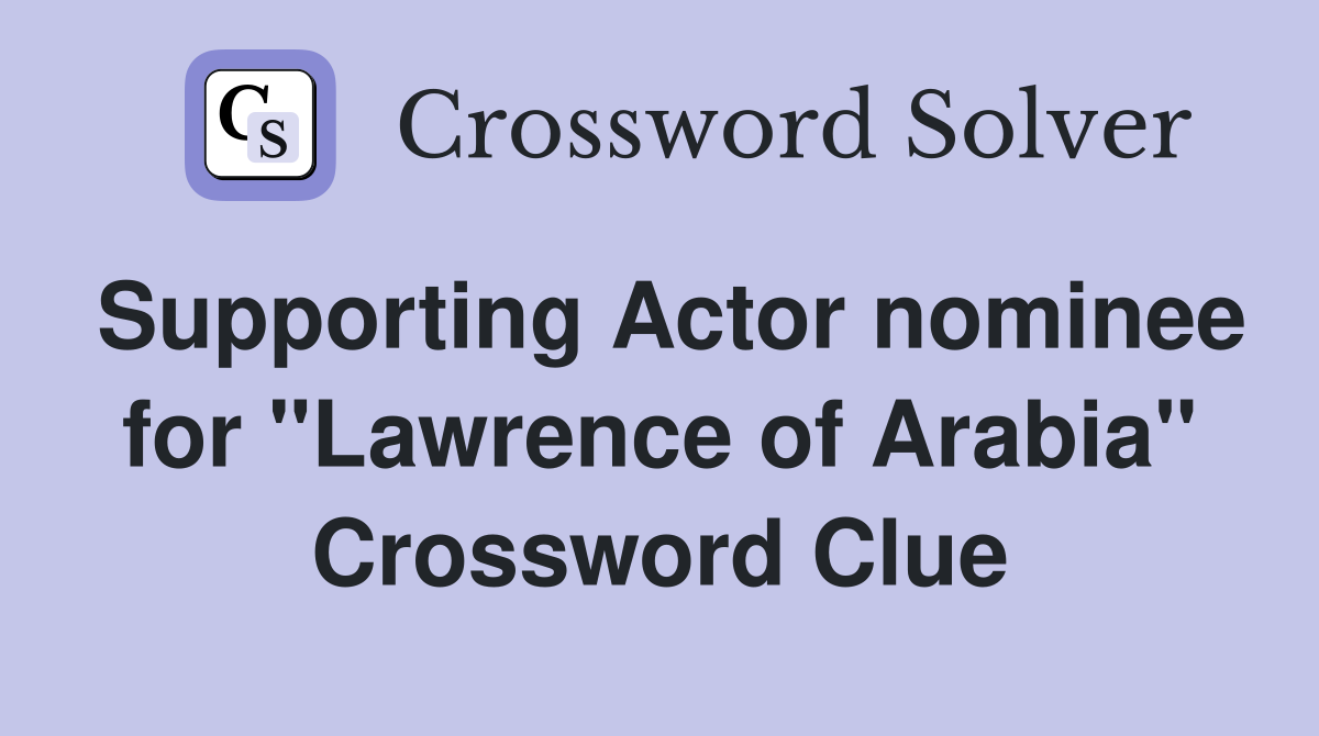 Supporting Actor nominee for "Lawrence of Arabia" Crossword Clue