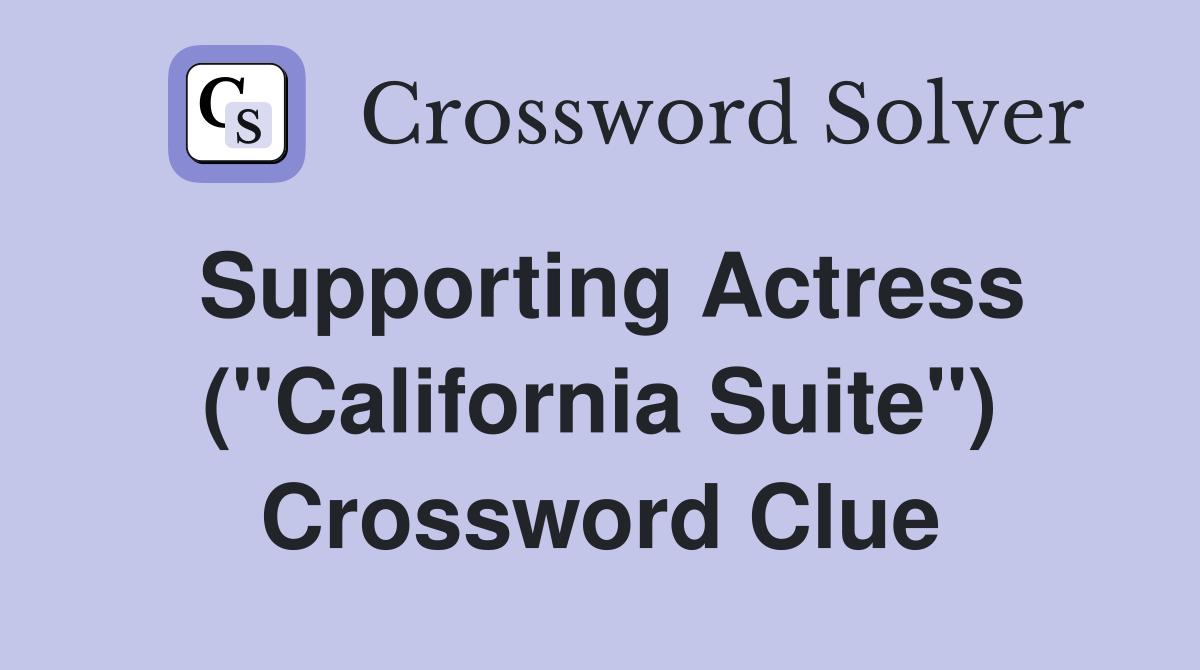 Supporting Actress (''California Suite'') Crossword Clue