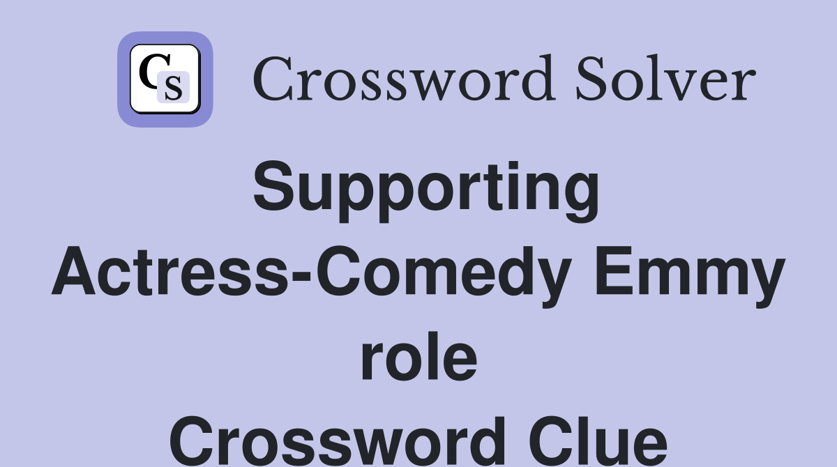 Supporting Actress-Comedy Emmy role Crossword Clue