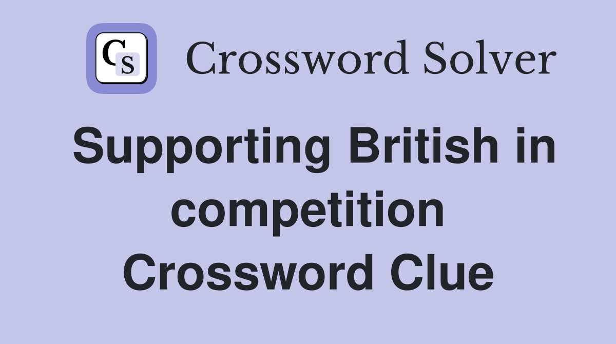 Supporting British in competition Crossword Clue