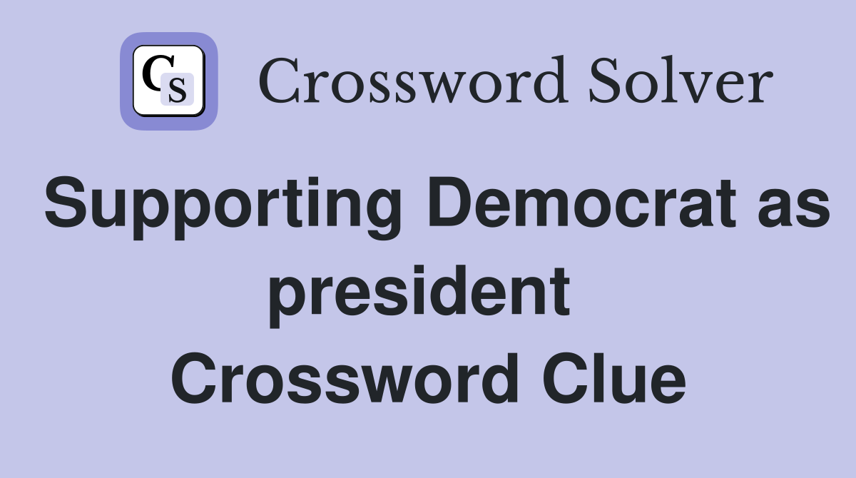 Supporting Democrat as president  Crossword Clue