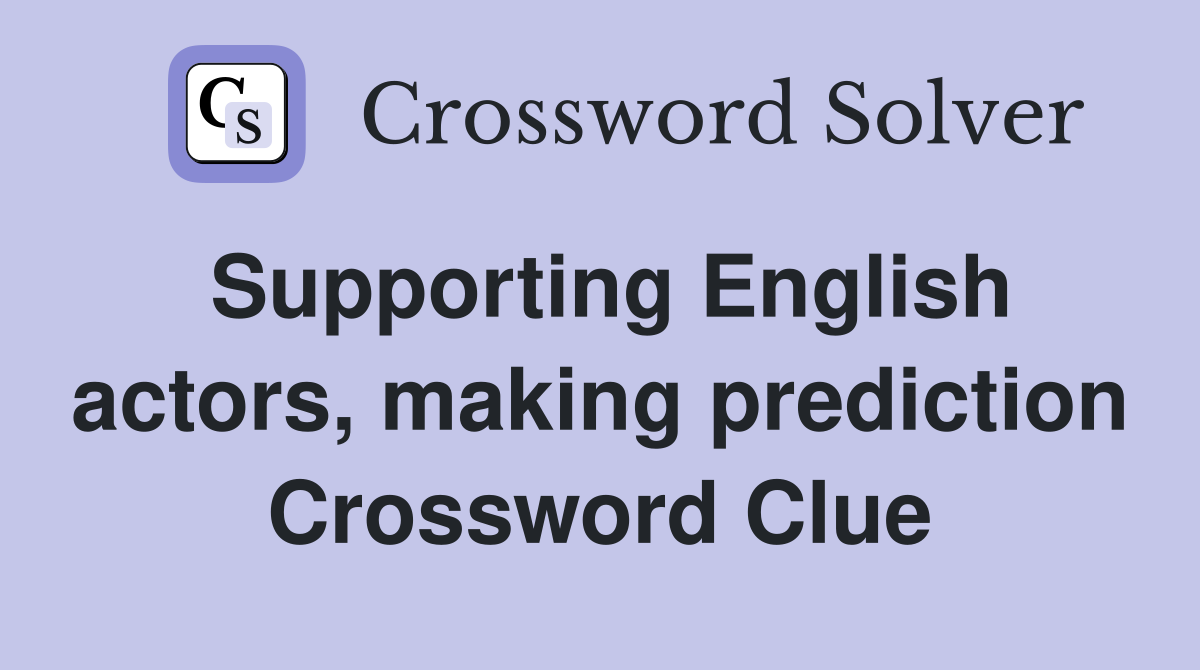 Supporting English actors, making prediction Crossword Clue
