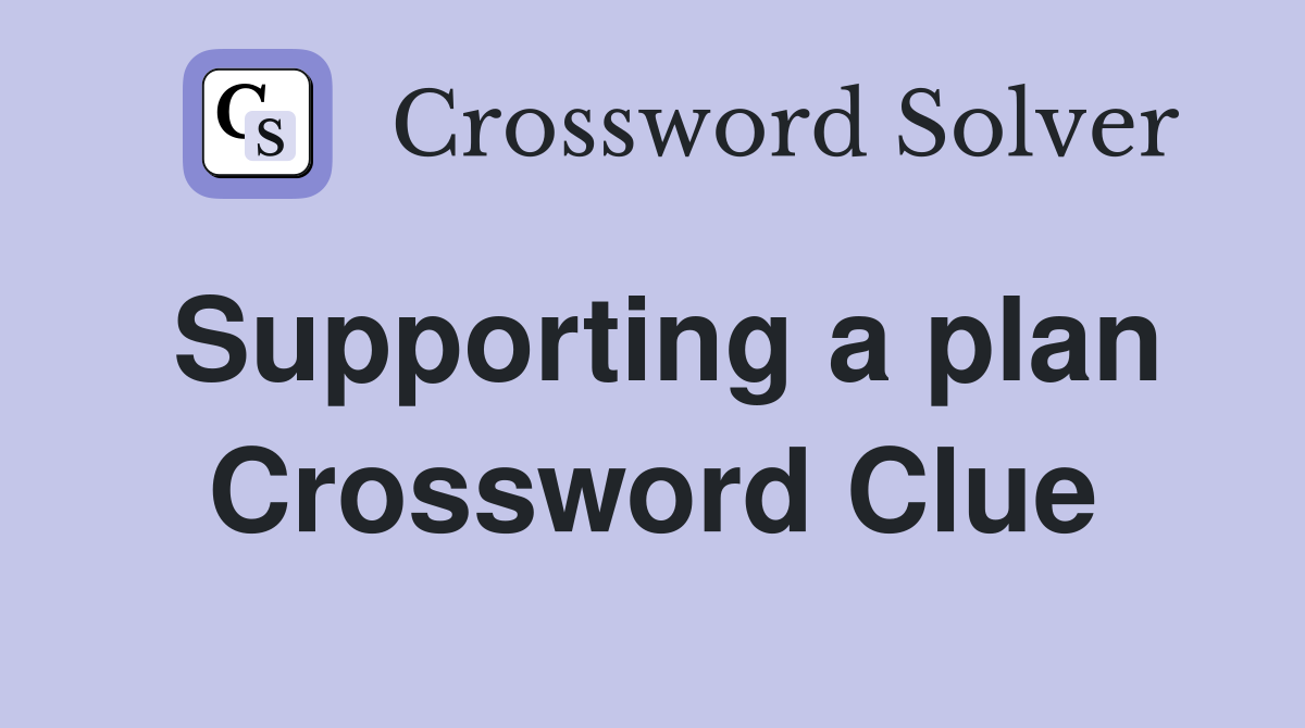 Supporting a plan Crossword Clue