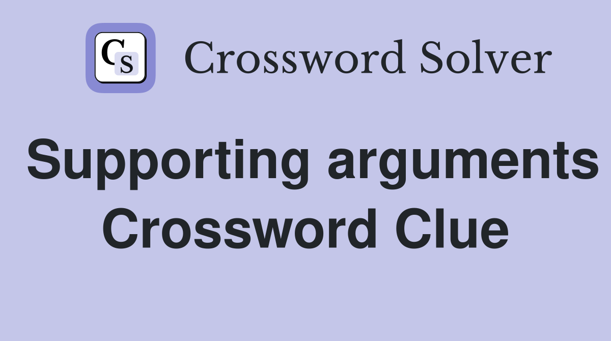 Supporting arguments Crossword Clue
