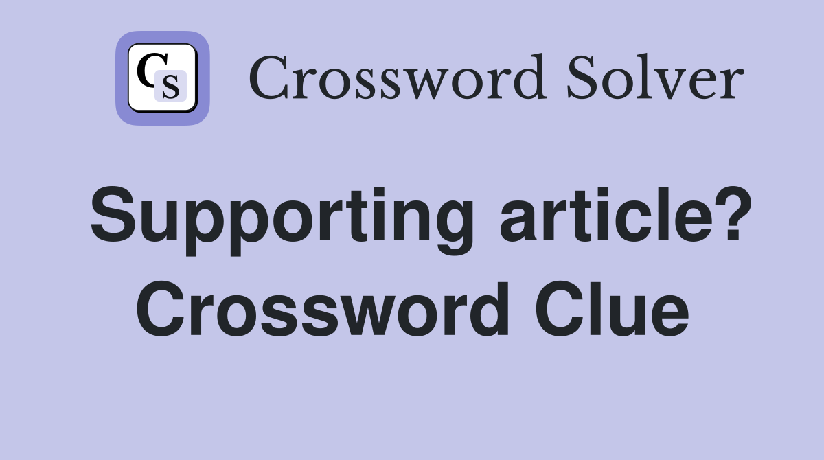 Supporting article? Crossword Clue