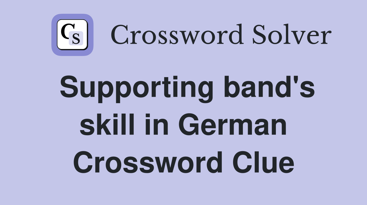 Supporting band's skill in German Crossword Clue
