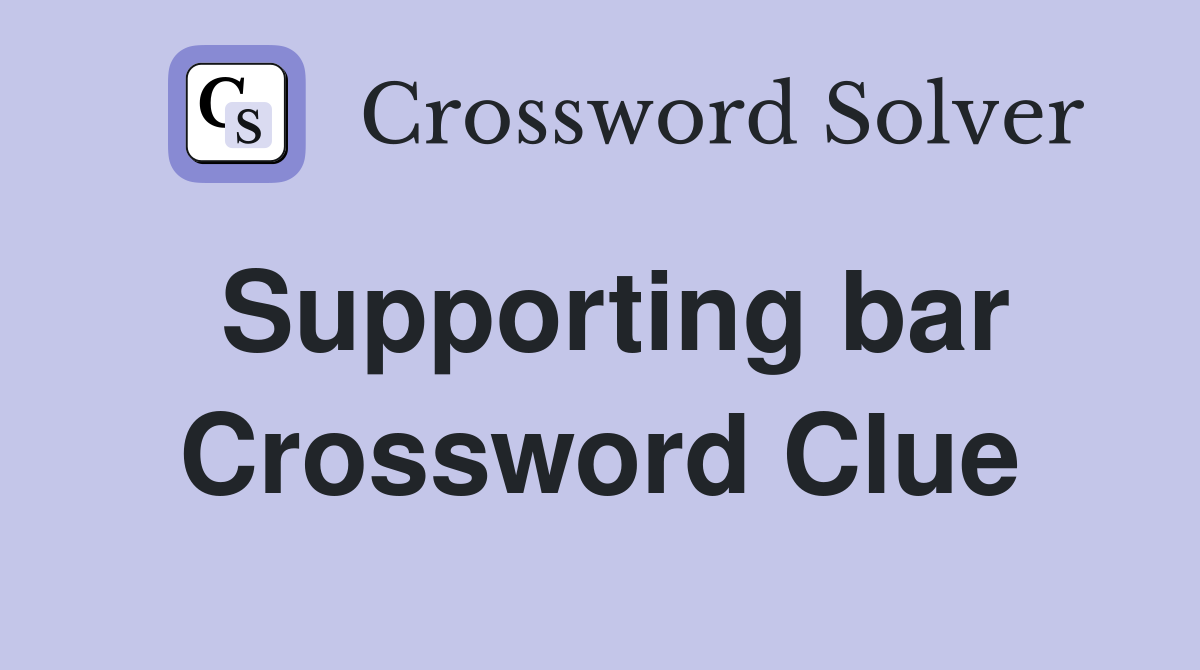 Supporting bar Crossword Clue