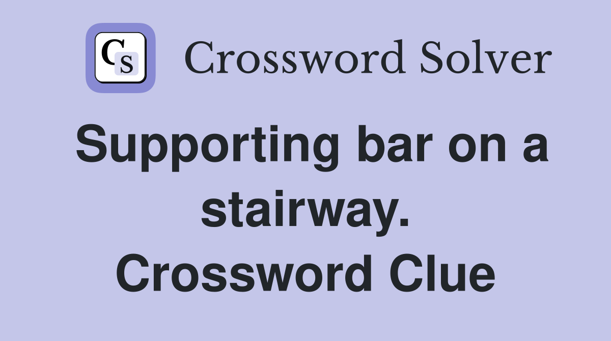 Supporting bar on a stairway. Crossword Clue