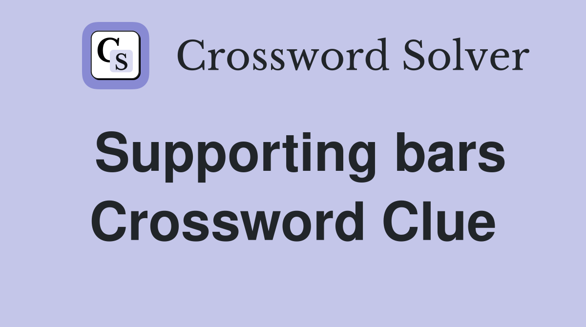 Supporting bars Crossword Clue