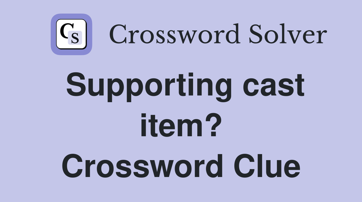 Supporting cast item? Crossword Clue