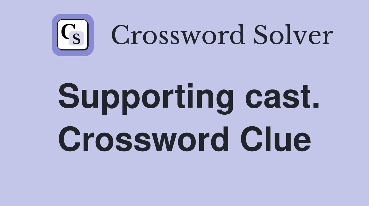 Supporting cast. Crossword Clue